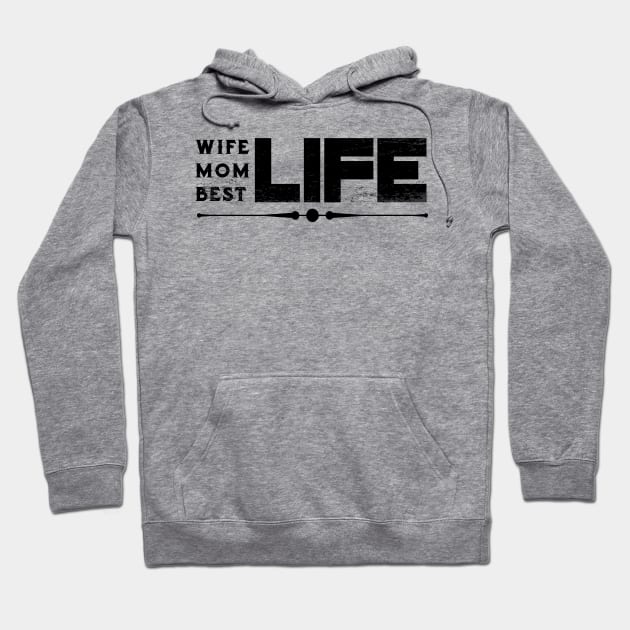 Wife Life Mom Life Best Life Mother's Day Gifts Hoodie by macshoptee